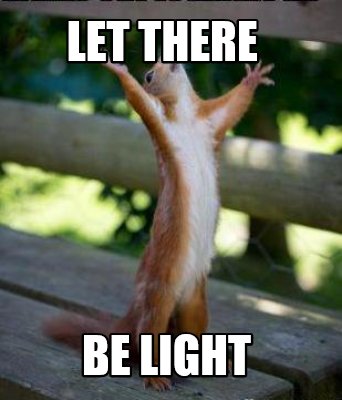 let there be light