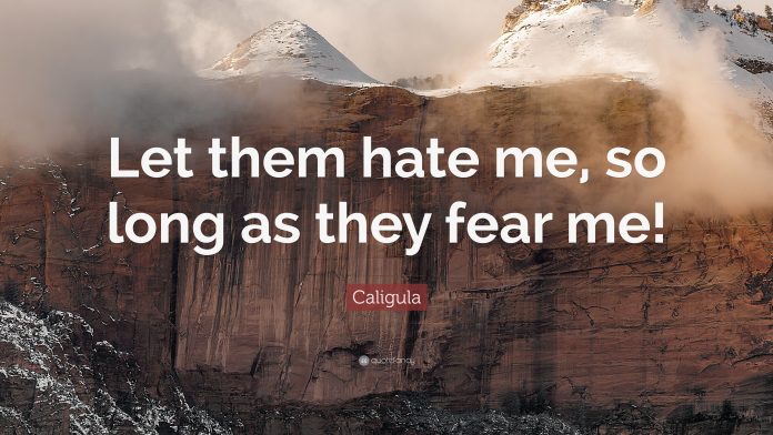 1765204-Caligula-Quote-Let-them-hate-me-so-long-as-they-fear-me
